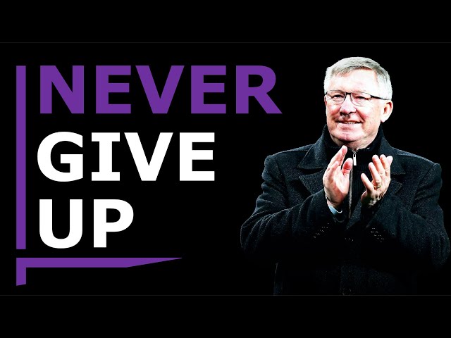 "NEVER GIVE IN" - Sir Alex Ferguson Motivational Speech