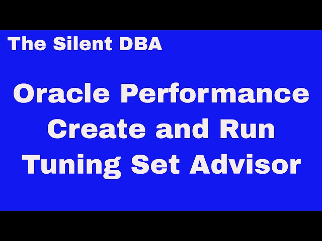 Oracle Performance - Create Tuning Sets and Run SQL Tuning Advisor