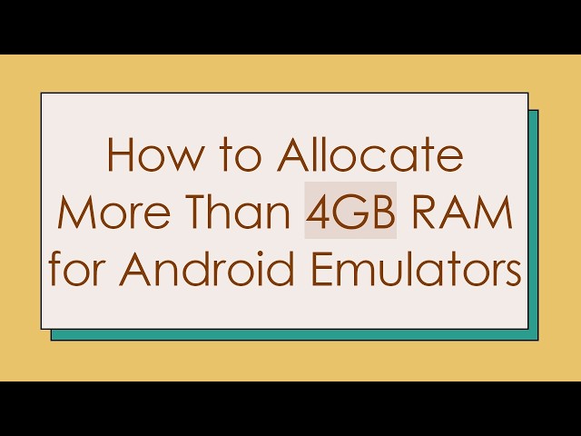 How to Allocate More Than 4GB RAM for Android Emulators
