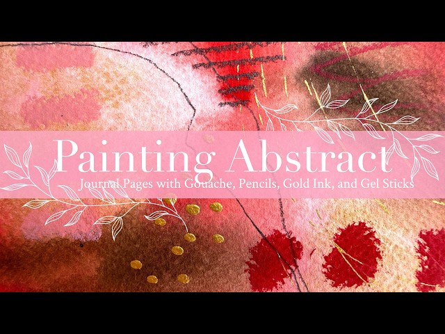 Painting Abstract Journal Pages with Gouache, Pencils, Gold Ink, and Gel Sticks