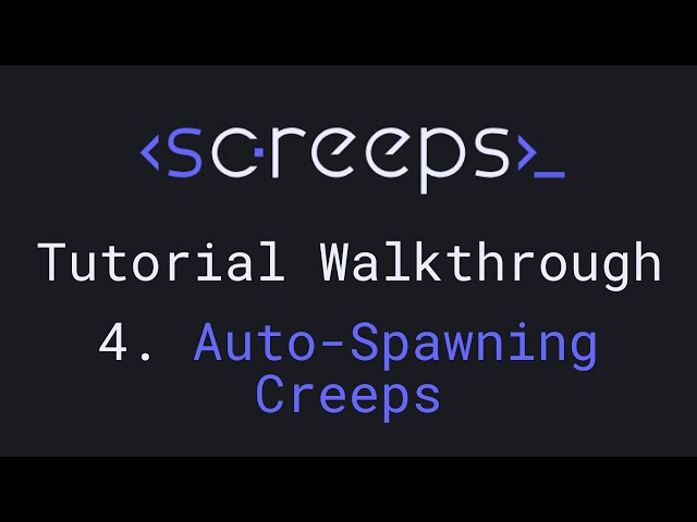 Screeps Tutorial Walkthrough for Beginners - 4. Auto-Spawning Creeps