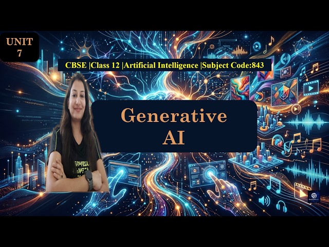 CBSE Class 12 AI 843| Generative AI |Unit 7