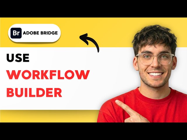 How to Use Workflow Builder in Adobe Bridge [2026 Full Guide]