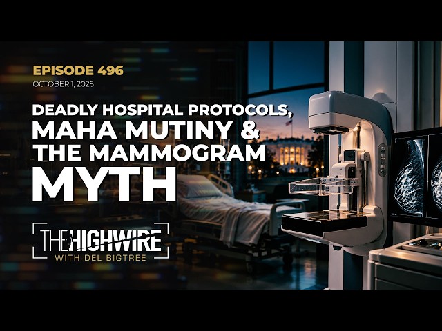 Episode 496: DEADLY HOSPITAL PROTOCOLS, MAHA MUTINY & THE MAMMOGRAM MYTH