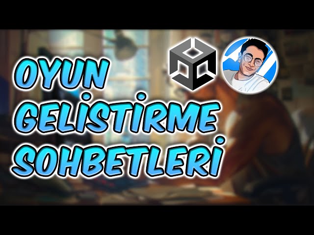 Oyun Geliştirme Sohbetleri | CANLI