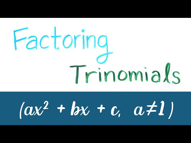 Factoring "Tough" Trinomials (ax^2 + bx + c, a=/= 0)