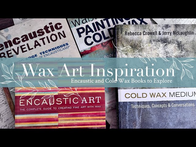 Wax Art Inspiration: Encaustic and Cold Wax Books to Explore