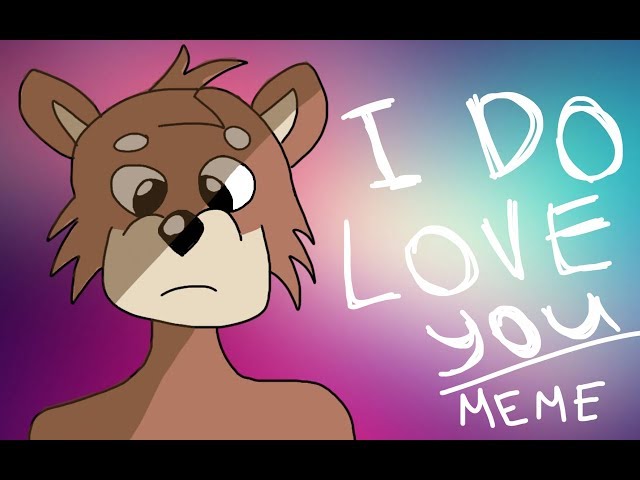 I DO LOVE YOU - meme