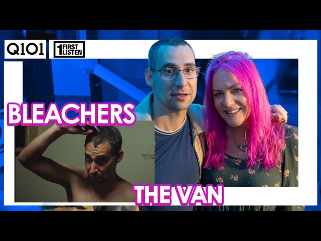 Bleachers - "the van" FIRST LISTEN with Lauren O'Neil and Jack Antonoff