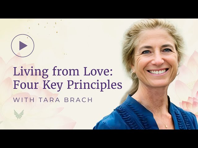 Living from Love: Four Key Principles with Tara Brach | Hosted by Tami Simon