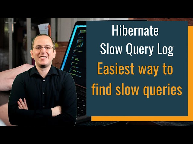 Hibernate Slow Query Log – The easiest way to find slow queries