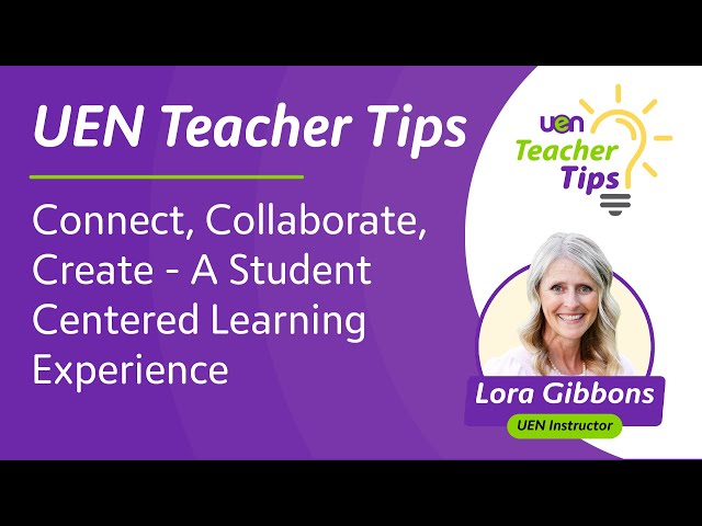 Connect, Collaborate, Create - A Student Centered Learning Experience | UEN Teacher Tips