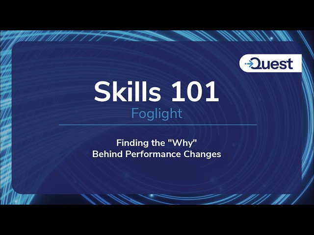 Skills 101 : Foglight - Finding the "Why" Behind Performance Changes