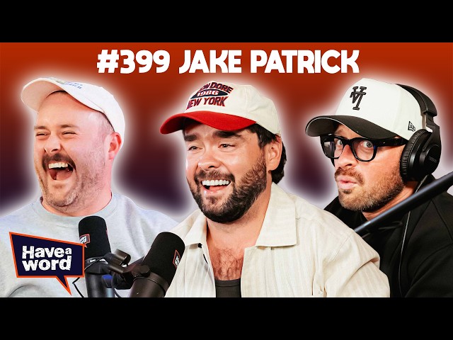 Jake Patrick | Have A Word Podcast #399