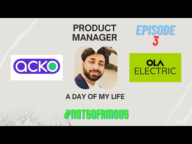 A day in the life of a product manager @ackoindia @OlaElectric