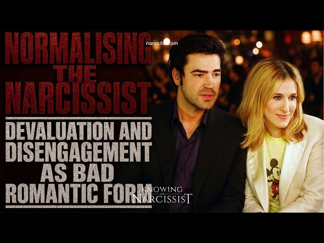 Normalising the Narcissist : Devaluation and Disengagement As Romantic Bad Form