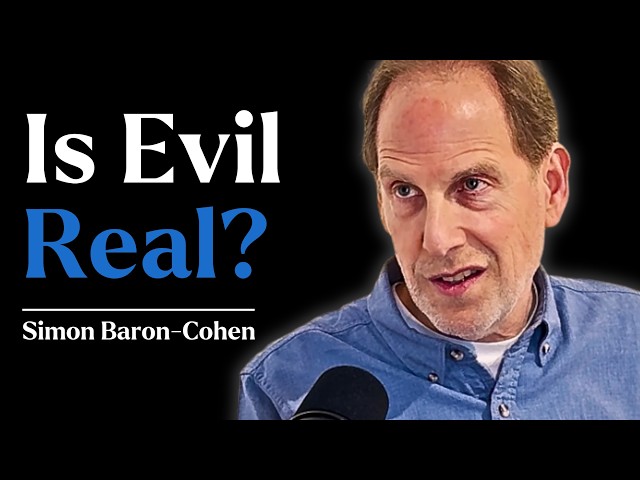 Why 'Evil' Is The Wrong Word - Dr. Simon Baron-Cohen (Psychologist)