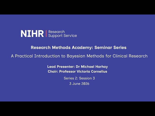 A Practical Introduction to Bayesian Methods for Clinical Research, NIHR Research Methods Academy