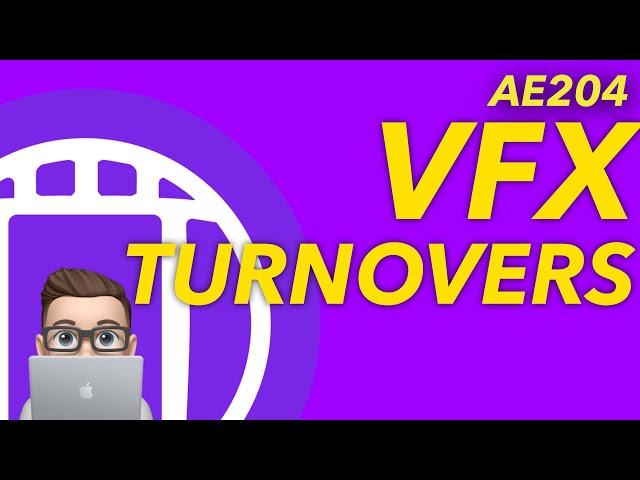 AE204 - VFX Turnovers (Reupload)