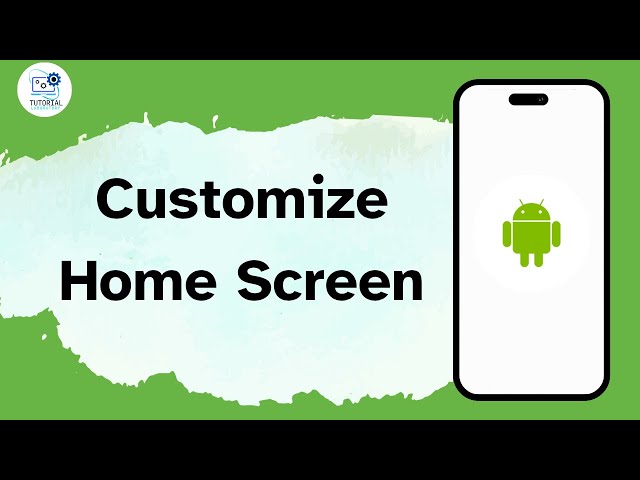 How to Customize Your Home Screen on your Android Device?