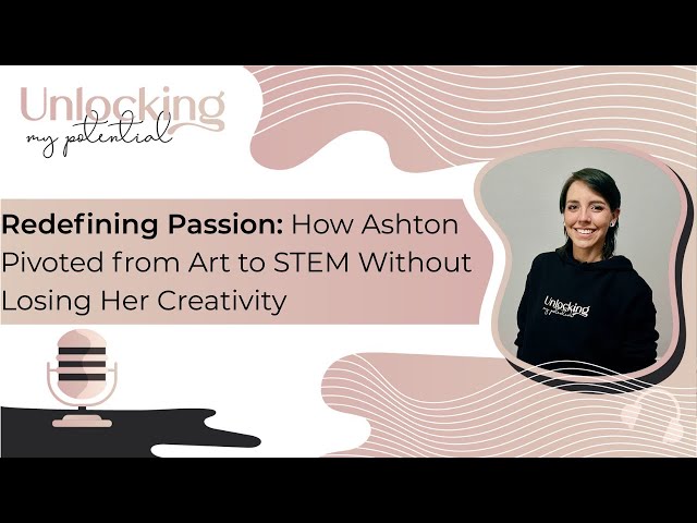 Redefining Passion: How Ashton Pivoted from Art to STEM Without Losing Her Creativity