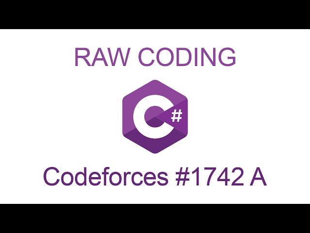 RAW CODING #1 (NO TALKING) | CODEFORCES #1742A IN C#