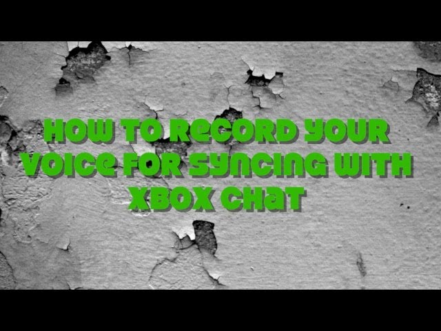 Tutorial | How to record your voice for Syncing with Xbox Chat| Rippenharra
