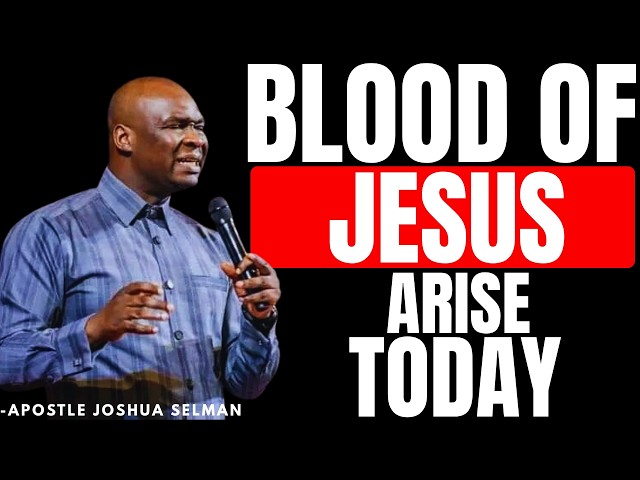 BLOOD OF JESUS ARISE FIGHT FOR ME & MY FAMILY TODAY | APOSTLE JOSHUA SELMAN