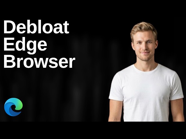 How To Debloat Edge Browser (Easy Guide)