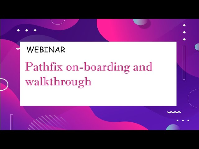 Webinar: Pathfix full product on-boarding and FAQ