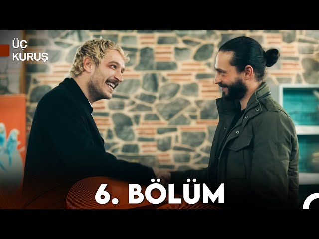 Üç Kuruş 6. Bölüm