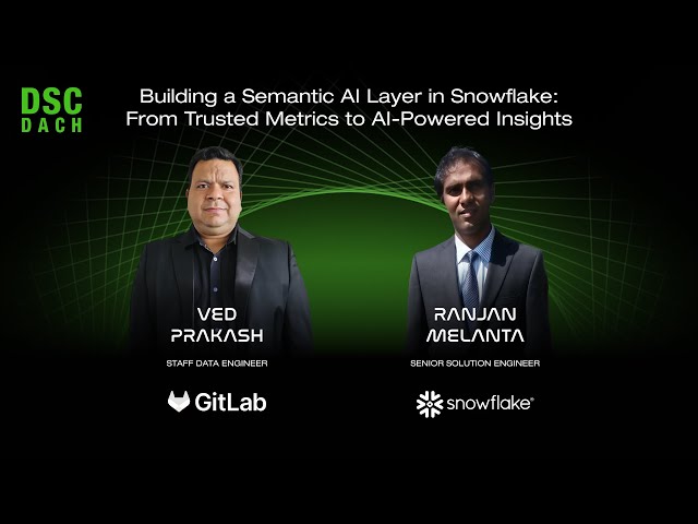 Building a Semantic AI Layer in Snowflake: From Metrics to AI Insights | V. P. & R. M. |DSC DACH 25