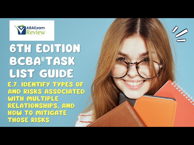 E.7 Multiple Relationships and Dual Relationships | 6th ed. BCBA® TCO E7 | ABA Exam Review