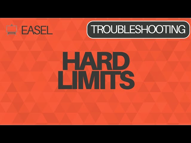Easel Software Troubleshooting: Hard Limits