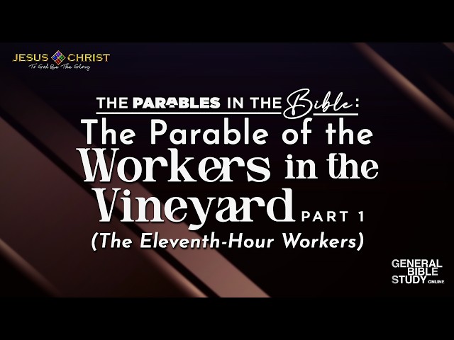 The Parable of the Workers In The Vineyard (Part 1) - General Bible Study (September 17, 2026)