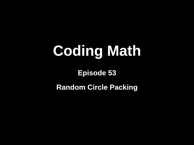 Coding Math: Episode 53 - Random Circle Packing
