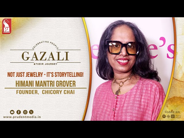 Not Just Jewelry - It’s Storytelling! | Himani Mantri Grover | Founder, Chicory Chai | Gazali|170825