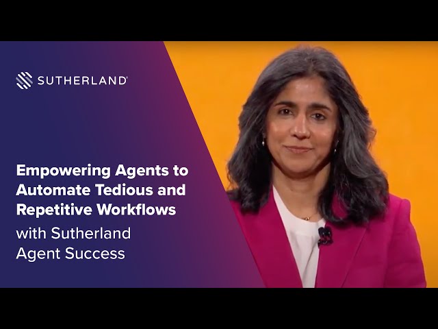Sutherland Agent Success: Empowering Agents to Automate Tedious & Repetitive Workflows