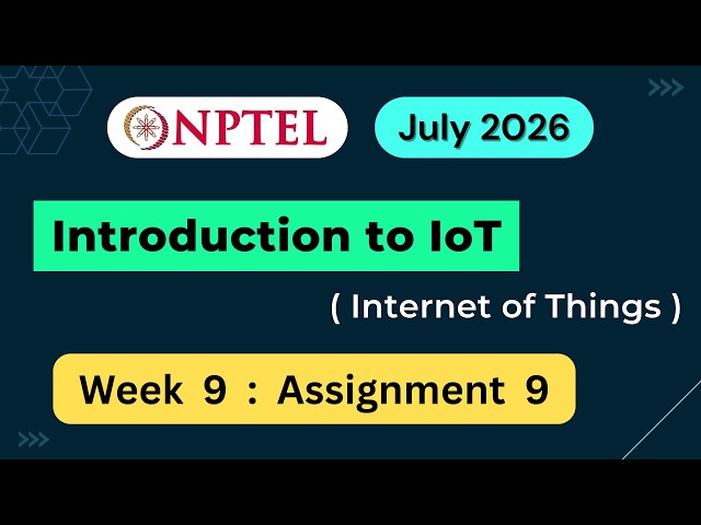 NPTEL Introduction to IoT (Internet of Things) Week 9 Assignment 9 Quiz Answers | 2026 July