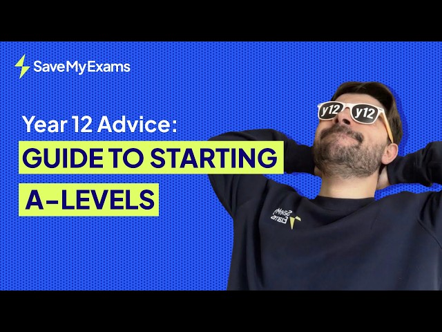 Year 12 Advice: Ultimate Guide to Starting A-Levels