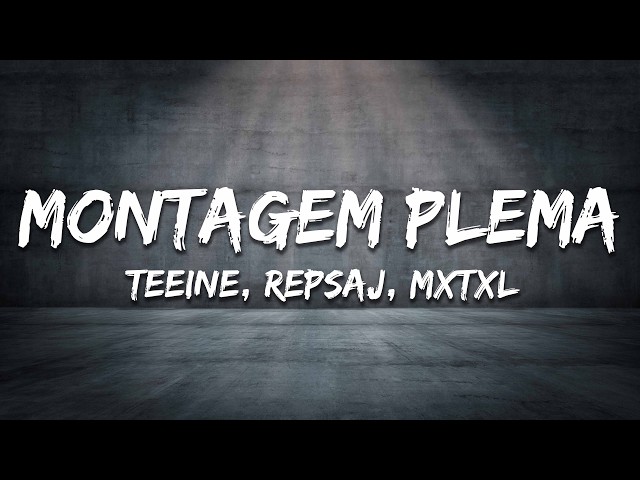 teeine, Repsaj & MXTXL - MONTAGEM PLEMA