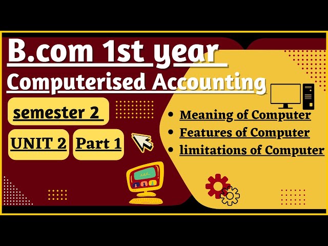 Meaning of computer| Feature | Limitations | Computerised Accounting Unit 2| B.com 1st year sem.2|