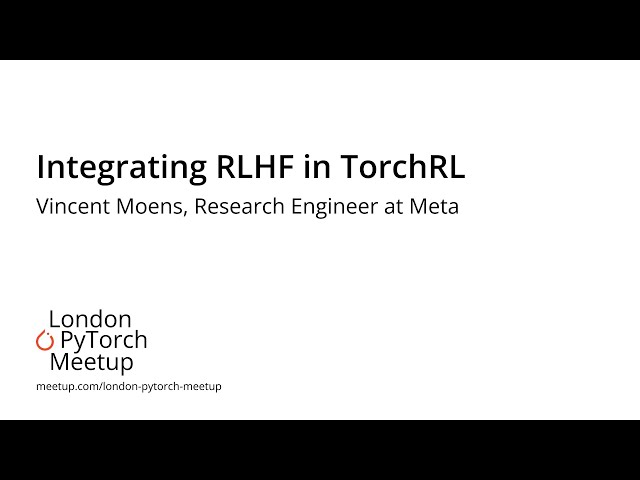 Integrating RLHF in TorchRL - Vincent Moens | PyTorch Meetup #16