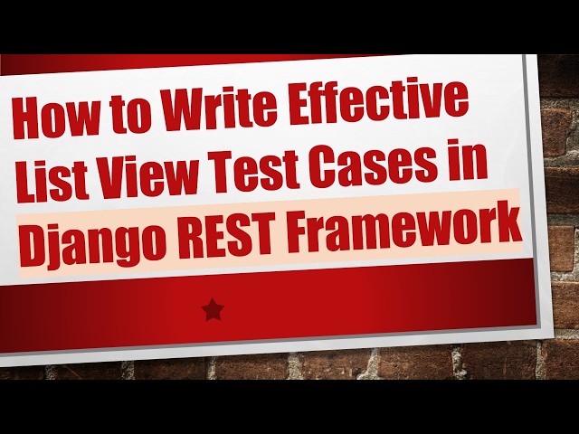 How to Write Effective List View Test Cases in Django REST Framework