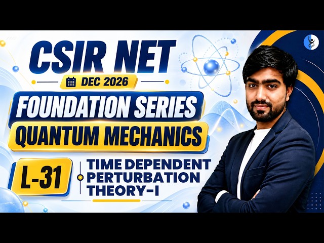 TIME DEPENDENT PERTURBATION THEORY-I | QUANTUM MECHANICS I CSIR NET Dec 2026 | L-31