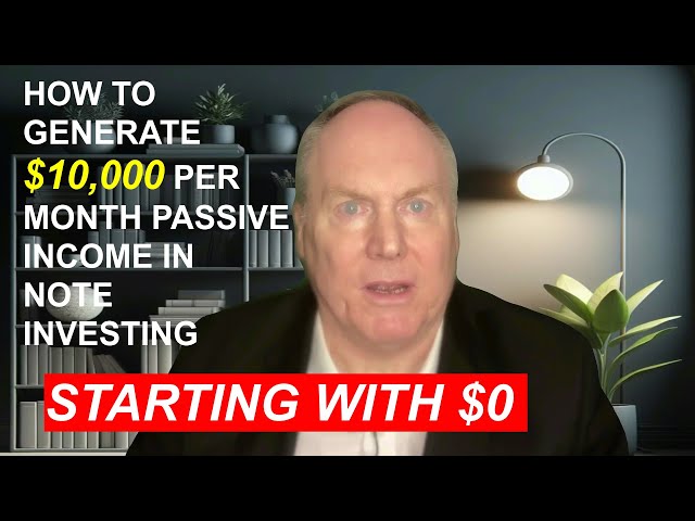 How to Generate 10,000 Per Month Passive Income in Note Investing Starting From $0