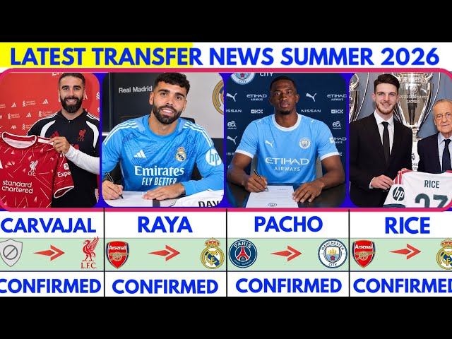 🚨LATEST CONFIRMED TRANSFER NEWS  AND RUMOURS TRANSFER NEWS  SUMMER 2026| Raya to madrid💥 Pacho🔥Rice🚨