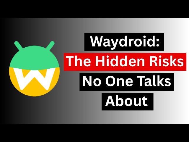 Waydroid The Hidden Risks No One Talks About