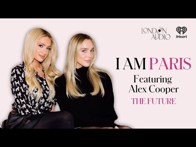 The Future with Alex Cooper | I Am Paris Podcast