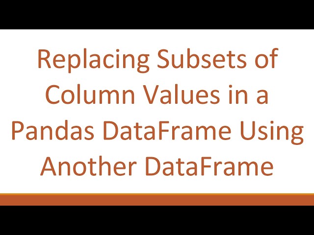 Replacing Subsets of Column Values in a Pandas DataFrame Using Another DataFrame